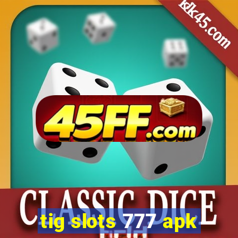 tig slots 777 apk